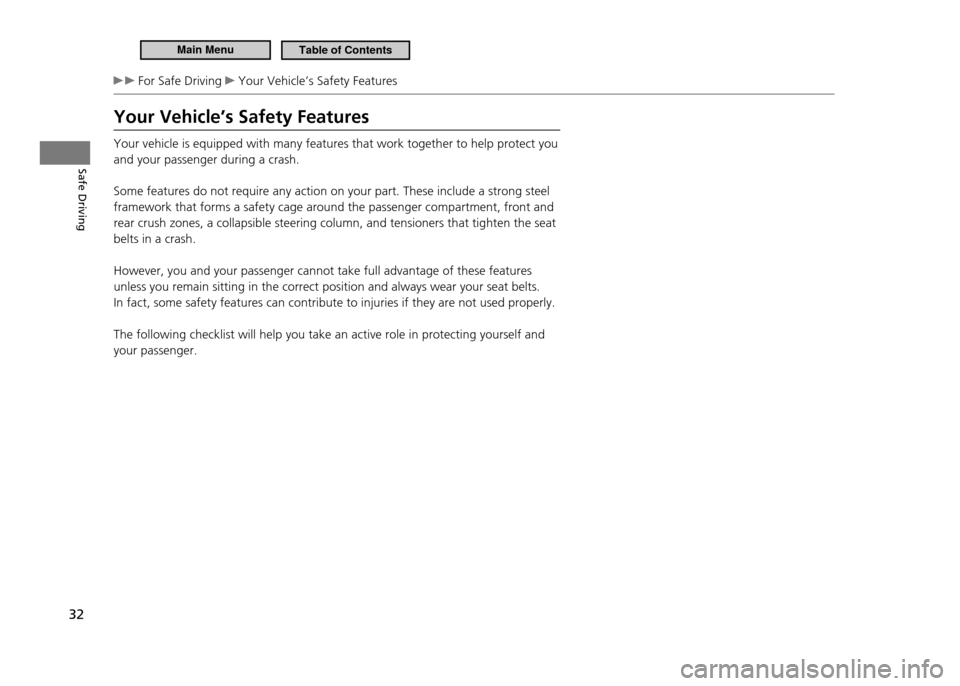 HONDA CR-Z 2011 1.G Owners Guide Safe Driving
32
For Safe Driving Your Vehicle’s Safety Features
Your Vehicle’s Safety Features Your vehicle is equipped with many features that work together to help protect you and your passen HONDA CR-Z 2011 1.G Owners Guide Safe Driving
32
For Safe Driving Your Vehicle’s Safety Features
Your Vehicle’s Safety Features Your vehicle is equipped with many features that work together to help protect you and your passen