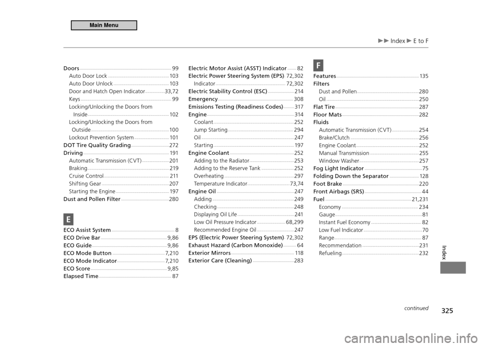 HONDA CR-Z 2011 1.G Owners Manual 325
Index
 Index  E to F
continued
Doors ....................................................................................99
Auto Door Lock  ........................................................