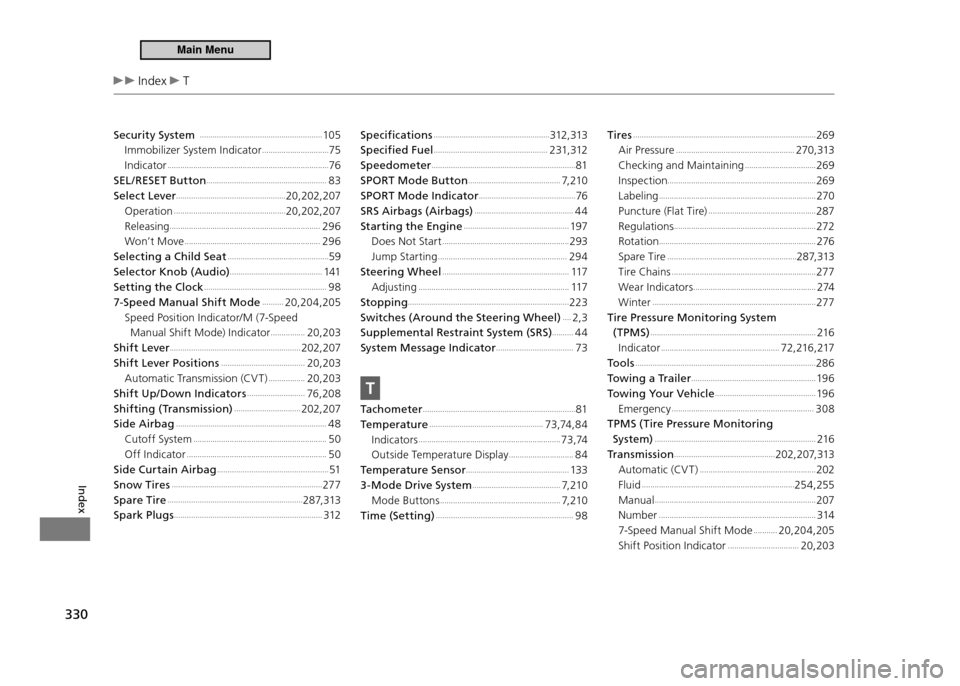 HONDA CR-Z 2011 1.G Owners Manual 330
Index
 Index  T
Security System 
 .........................................................105
Immobilizer System Indicator  ...............................
75
Indicator  .........................