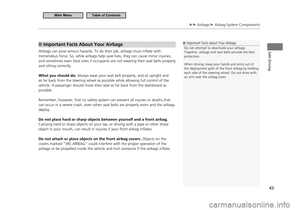 HONDA CR-Z 2011 1.G Service Manual Safe Driving
43
Airbags Airbag System Components
Important Facts About Your Airbags
■
Airbags can pose serious hazards. To do their job, airbags must inflate with tremendous force. So, while air HONDA CR-Z 2011 1.G Service Manual Safe Driving
43
Airbags Airbag System Components
Important Facts About Your Airbags
■
Airbags can pose serious hazards. To do their job, airbags must inflate with tremendous force. So, while air