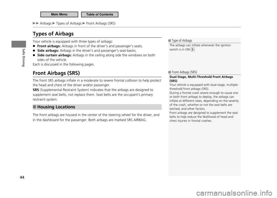 HONDA CR-Z 2011 1.G Service Manual Safe Driving
44
Airbags Types of Airbags Front Airbags (SRS)
Types of Airbags
Your vehicle is equipped with three types of airbags:Front airbags:
●
Airbags in front of the driver’s and passe HONDA CR-Z 2011 1.G Service Manual Safe Driving
44
Airbags Types of Airbags Front Airbags (SRS)
Types of Airbags
Your vehicle is equipped with three types of airbags:Front airbags:
●
Airbags in front of the driver’s and passe