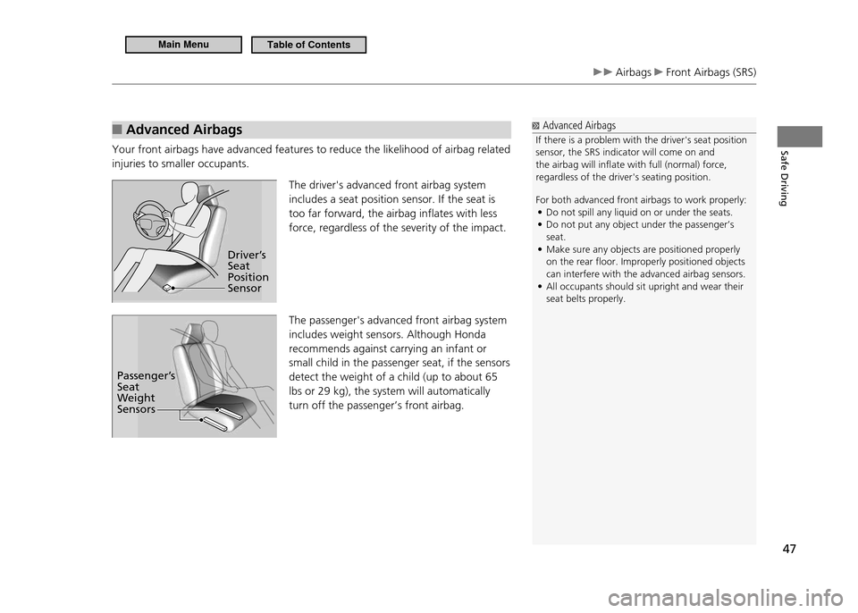 HONDA CR-Z 2011 1.G Service Manual Safe Driving
47
Airbags Front Airbags (SRS)
Advanced Airbags
■
Your front airbags have advanced features to reduce the likelihood of airbag related injuries to smaller occupants.
The drivers ad HONDA CR-Z 2011 1.G Service Manual Safe Driving
47
Airbags Front Airbags (SRS)
Advanced Airbags
■
Your front airbags have advanced features to reduce the likelihood of airbag related injuries to smaller occupants.
The drivers ad