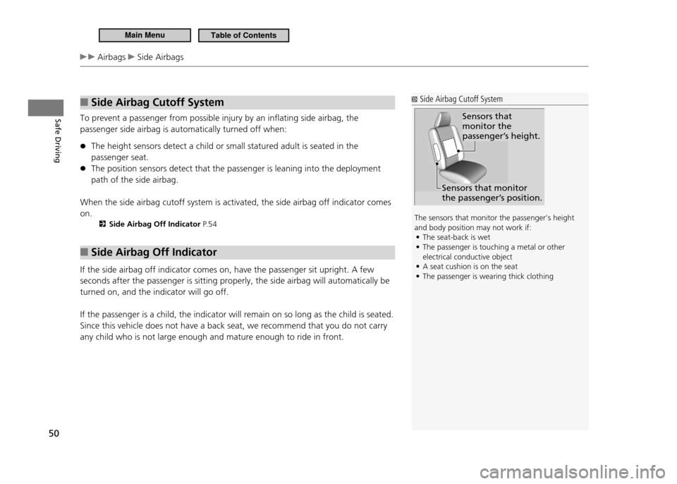 HONDA CR-Z 2011 1.G Workshop Manual Safe Driving
50
Airbags Side Airbags
Side Airbag Cutoff System
■
To prevent a passenger from possible injury by an inflating side airbag, the passenger side airbag is automatically turned off wh HONDA CR-Z 2011 1.G Workshop Manual Safe Driving
50
Airbags Side Airbags
Side Airbag Cutoff System
■
To prevent a passenger from possible injury by an inflating side airbag, the passenger side airbag is automatically turned off wh