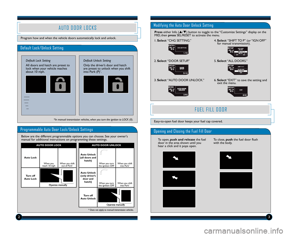 HONDA CR-Z 2011 1.G Technology Reference Guide Default Lock\bUnlock Setting
Default Lock Setting
All doors and hatch are preset to
lock when your vehicle reaches
about 1\f mph.
Programmable Auto Door Lock\bUnlock Settings
Below are the different p HONDA CR-Z 2011 1.G Technology Reference Guide Default Lock\bUnlock Setting
Default Lock Setting
All doors and hatch are preset to
lock when your vehicle reaches
about 1\f mph.
Programmable Auto Door Lock\bUnlock Settings
Below are the different p