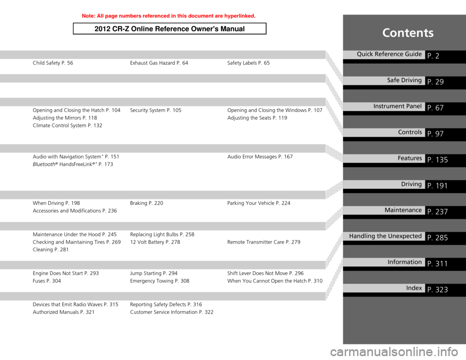 HONDA CR-Z 2012 1.G Owners Manual Contents
Child Safety P. 56 Exhaust Gas Hazard P. 64 Safety Labels P. 65
Opening and Closing the Hatch P. 104 Security System P. 105 Opening and Closing the Windows P. 107 
Adjusting the Mirrors P. 11