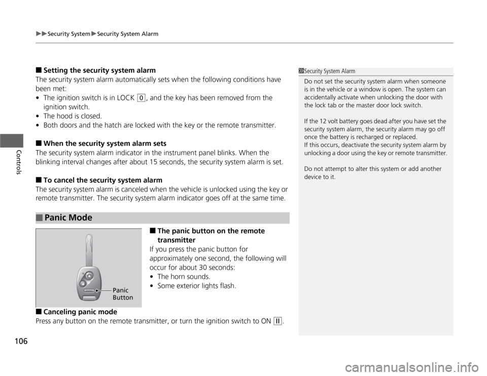 HONDA CR-Z 2012 1.G Owners Manual uuSecurity SystemuSecurity System Alarm
106
Controls
■ Setting the securi ty system alarm
The security system alarm automatically sets when the following conditions have  been met: • The ignition 