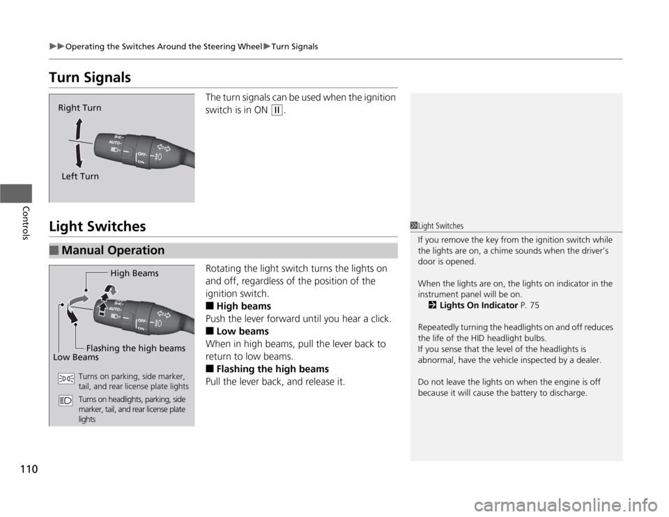 HONDA CR-Z 2012 1.G Owners Manual 110
uuOperating the Switches Around the Steering WheeluTurn Signals
Controls
Turn SignalsThe turn signals can be used when the ignition
switch is in ON
(w.
Light Switches
Rotating the light switch HONDA CR-Z 2012 1.G Owners Manual 110
uuOperating the Switches Around the Steering WheeluTurn Signals
Controls
Turn SignalsThe turn signals can be used when the ignition
switch is in ON
(w.
Light Switches
Rotating the light switch