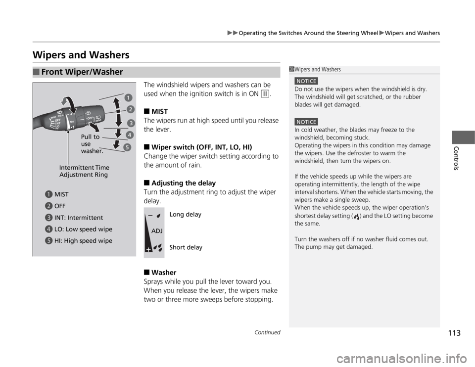 HONDA CR-Z 2012 1.G Owners Manual 113
uuOperating the Switches Around the Steering WheeluWipers and Washers
Continued
Controls
Wipers and WashersThe windshield wipers and washers can be
used when the ignition switch is in ON
(w.
â– HONDA CR-Z 2012 1.G Owners Manual 113
uuOperating the Switches Around the Steering WheeluWipers and Washers
Continued
Controls
Wipers and WashersThe windshield wipers and washers can be
used when the ignition switch is in ON
(w.
â–