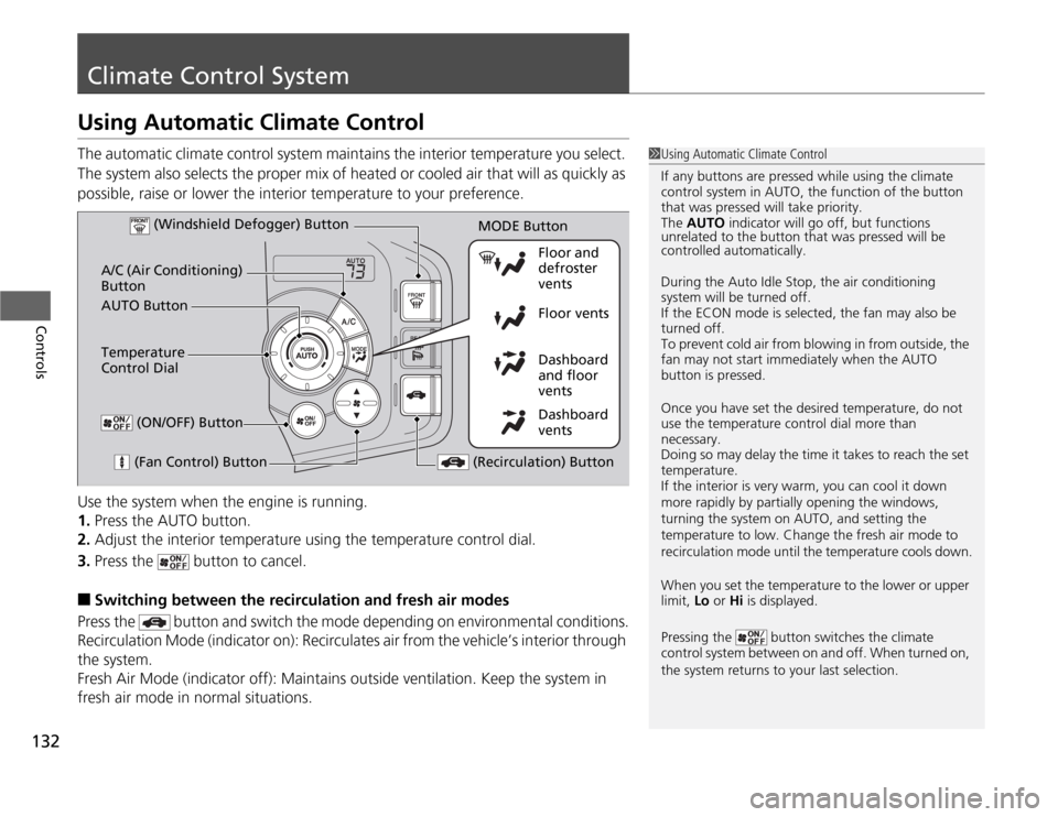 HONDA CR-Z 2012 1.G Owners Manual 132
Controls
Climate Control System
Using Automatic Climate Control 
The automatic climate control system maintains the interior temperature you select.  
The system also selects the proper mix of hea