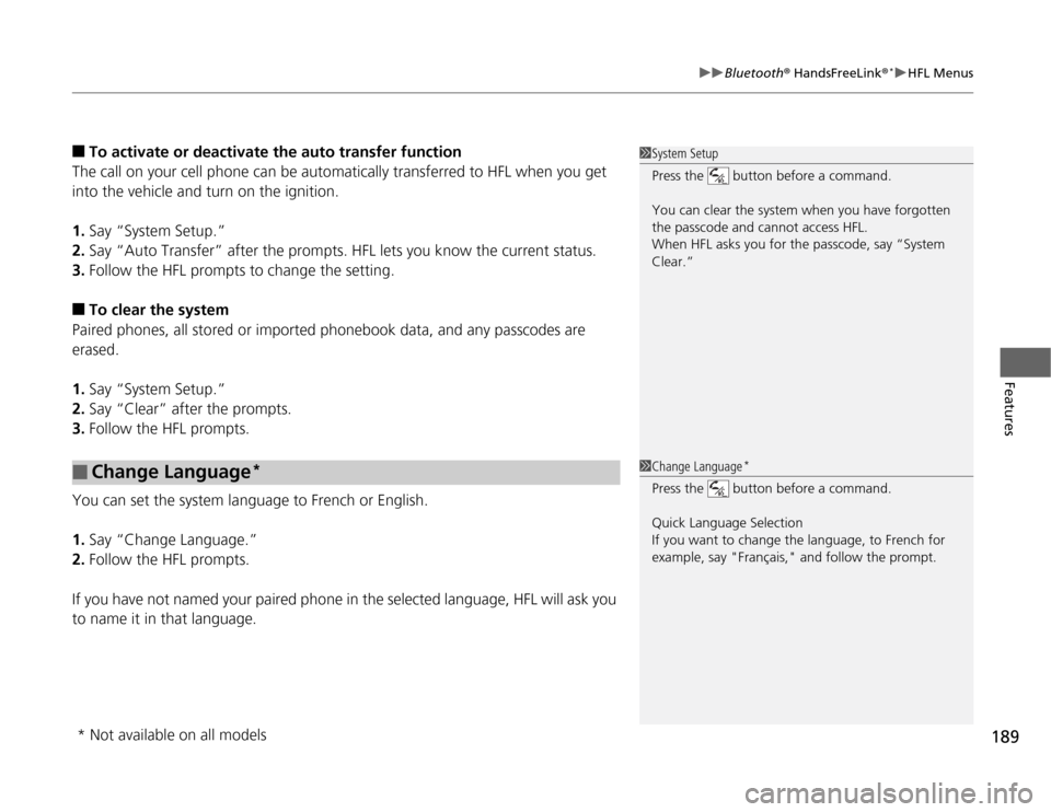 HONDA CR-Z 2012 1.G Owners Manual 189
uuBluetooth® HandsFreeLink ®*uHFL Menus
Features
■
To activate or deactiva te the auto transfer function
The call on your cell phone can be  automatically transferred to HFL when you get 
into