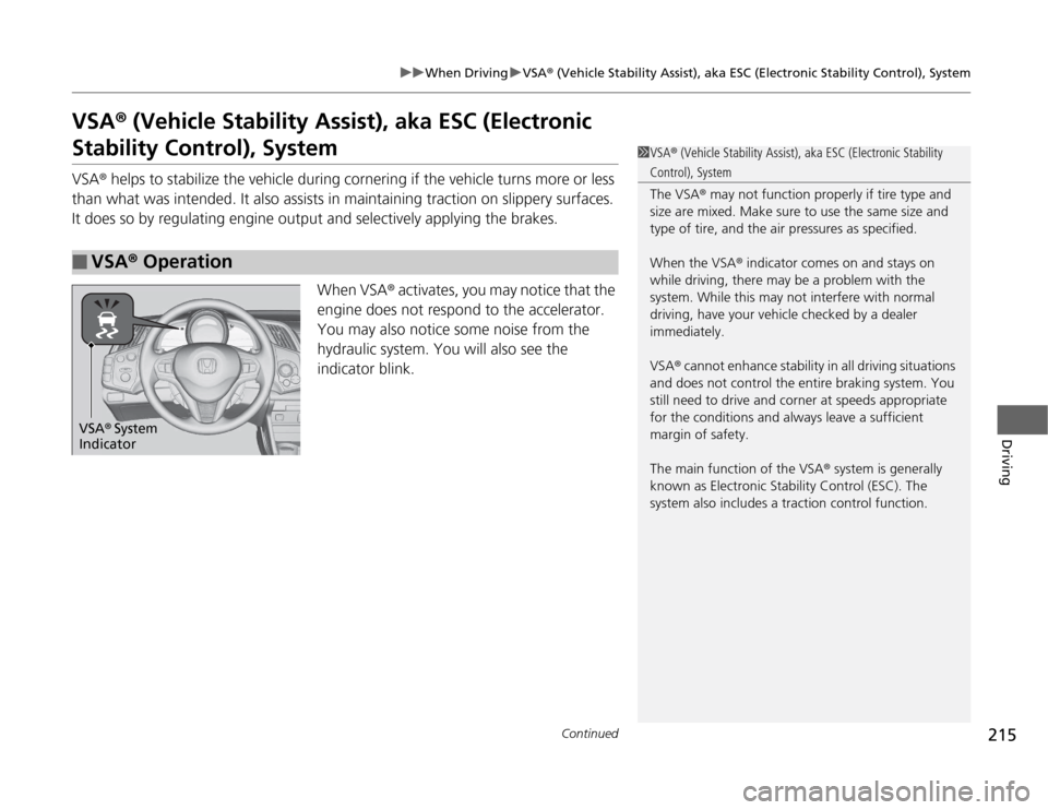 HONDA CR-Z 2012 1.G Owners Manual 215
uuWhen DrivinguVSA® (Vehicle Stability Assist), aka ESC (Electronic Stability Control), System
Continued
Driving
VSA ® (Vehicle Stability Assist), aka ESC (Electronic 
Stability Control), System