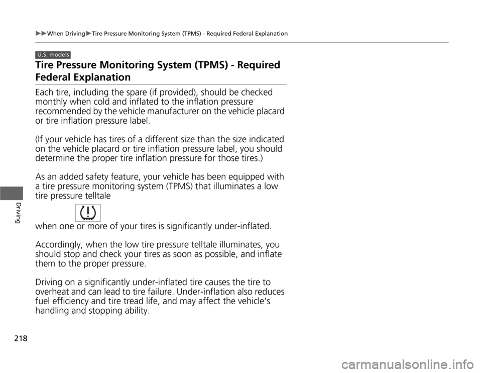 HONDA CR-Z 2012 1.G Owners Manual 218
uuWhen DrivinguTire Pressure Monitoring System (TPMS) - Required Federal Explanation
Driving
Tire Pressure Monitoring System (TPMS) - Required 
Federal Explanation 
Each tire, including the spare 