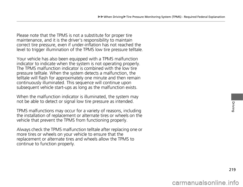 HONDA CR-Z 2012 1.G Owners Manual 219
uuWhen DrivinguTire Pressure Monitoring System (TPMS) - Required Federal Explanation
Driving
Please note that the TPMS is not a substitute for proper tire  maintenance, and it is the drivers resp