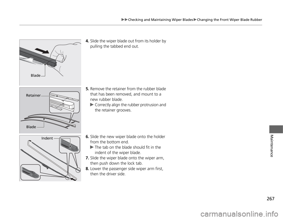 HONDA CR-Z 2012 1.G Owners Manual 267
uuChecking and Maintaining Wiper BladesuChanging the Front Wiper Blade Rubber
Maintenance
4.Slide the wiper blade out from its holder by
pulling the tabbed end out.
5. Remove the retainer from t HONDA CR-Z 2012 1.G Owners Manual 267
uuChecking and Maintaining Wiper BladesuChanging the Front Wiper Blade Rubber
Maintenance
4.Slide the wiper blade out from its holder by
pulling the tabbed end out.
5. Remove the retainer from t
