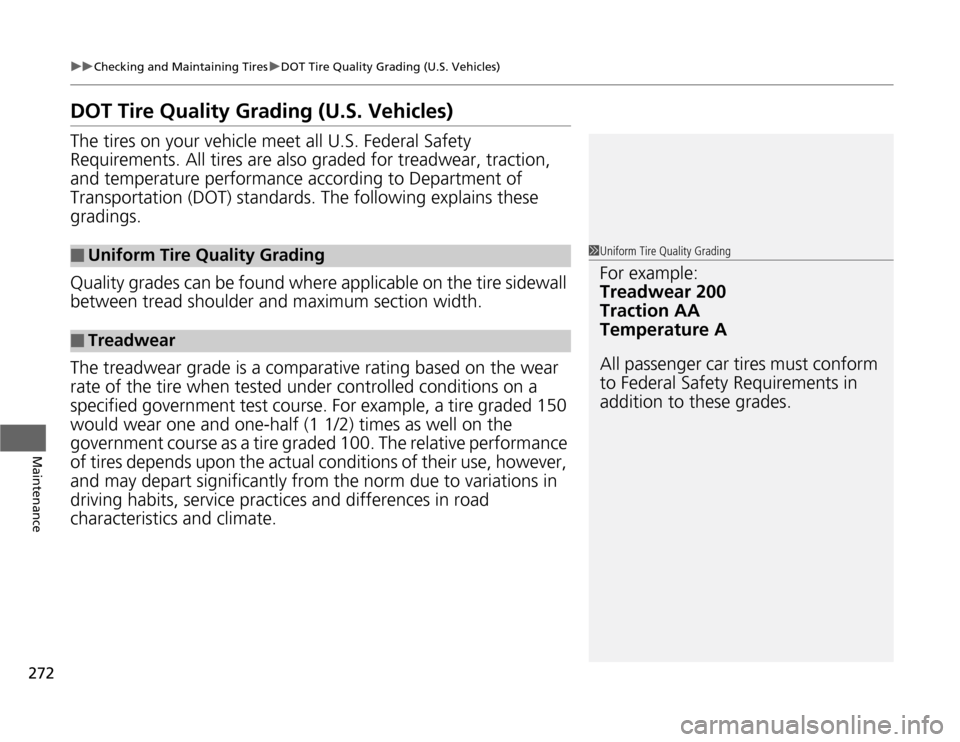 HONDA CR-Z 2012 1.G Owners Manual 272
uuChecking and Maintaining TiresuDOT Tire Quality Grading (U.S. Vehicles)
Maintenance
DOT Tire Quality Grading (U.S. Vehicles) The tires on your vehicle meet all U.S. Federal Safety  Requirements.