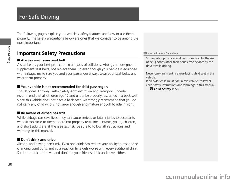 HONDA CR-Z 2012 1.G Owners Guide 30
Safe Driving
For Safe Driving
The following pages explain your vehicles safety features and how to use them
properly. The safety precautions below are ones that we consider to be among the most HONDA CR-Z 2012 1.G Owners Guide 30
Safe Driving
For Safe Driving
The following pages explain your vehicles safety features and how to use them
properly. The safety precautions below are ones that we consider to be among the most