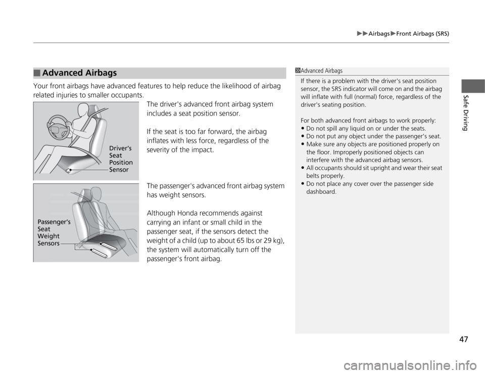 HONDA CR-Z 2012 1.G Service Manual 47
uuAirbagsuFront Airbags (SRS)
Safe Driving
Your front airbags have advanced features to help reduce the likelihood of airbag
related injuries to smaller occupants.The drivers advanced front airb HONDA CR-Z 2012 1.G Service Manual 47
uuAirbagsuFront Airbags (SRS)
Safe Driving
Your front airbags have advanced features to help reduce the likelihood of airbag
related injuries to smaller occupants.The drivers advanced front airb