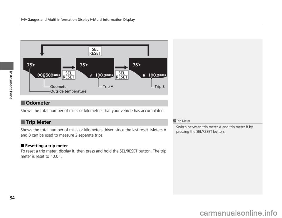 HONDA CR-Z 2012 1.G Owners Manual uuGauges and Multi-Information DisplayuMulti-Information Display
84
Instrument Panel
Shows the total number of miles or kilometers that your vehicle has accumulated. 
Shows the total number of miles o