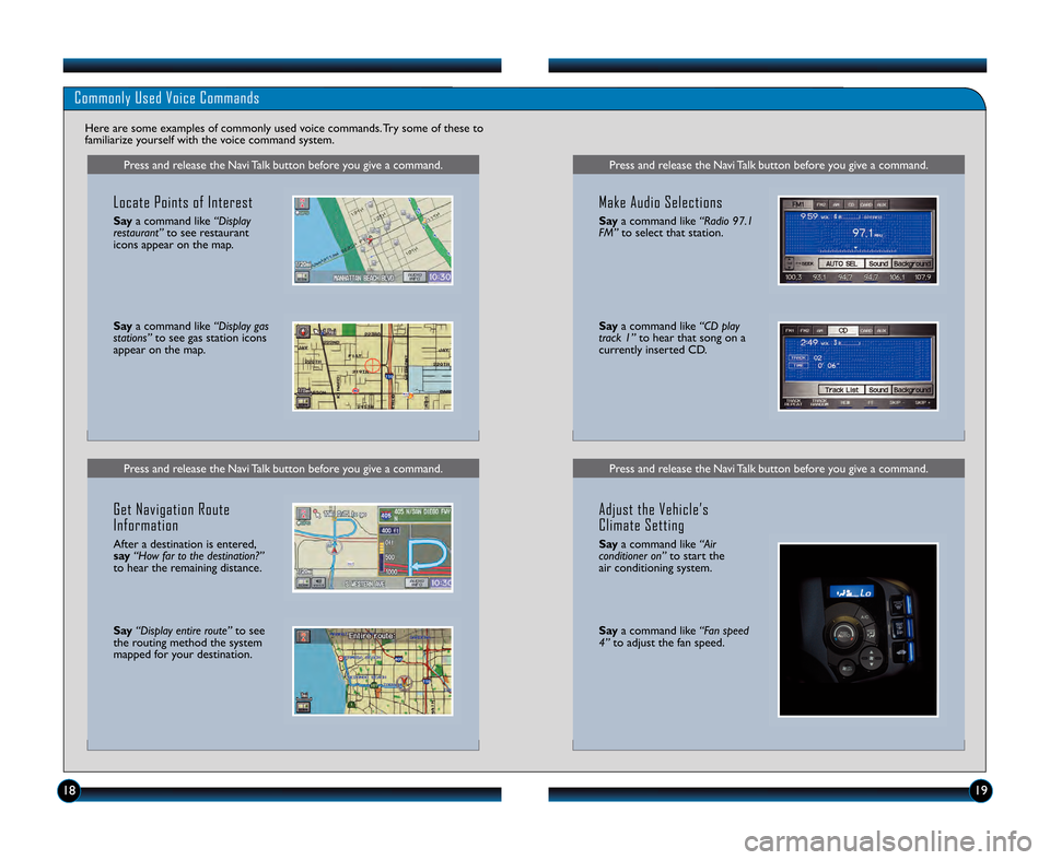 HONDA CR-Z 2012 1.G Technology Reference Guide Press and release the Navi Talk button before you give a command.Press and release the Navi Talk button before you give a command.
Commonly Used Voice Commands
Here are some examples of commonly used 