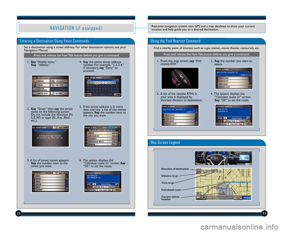 HONDA CR-Z 2012 1.G Technology Reference Guide Entering a Destination Using Voice CommandsUsing the Find Nearest Command
Find a nearby point of interest\b such as a gas station\b movie theater\b restaurant\b etc.
Set a destination using a street a