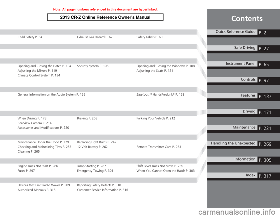 HONDA CR-Z 2013 1.G Owners Manual Contents
Child Safety P. 54 Exhaust Gas Hazard P. 62 Safety Labels P. 63
Opening and Closing the Hatch P. 104 Security System P. 106 Opening and Closing the Windows P. 108 
Adjusting the Mirrors P. 11