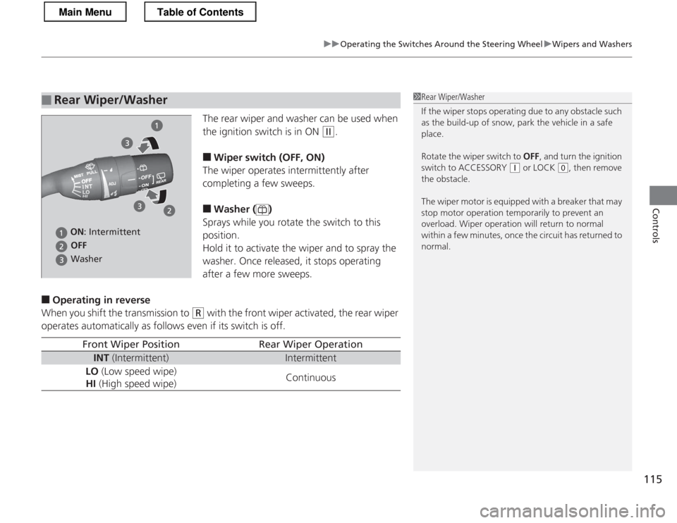 HONDA CR-Z 2013 1.G Owners Manual 115
uuOperating the Switches Around the Steering WheeluWipers and Washers
Controls
The rear wiper and washer can be used when
the ignition switch is in ON
(w.
■ Wiper switch (OFF, ON)
The wiper o HONDA CR-Z 2013 1.G Owners Manual 115
uuOperating the Switches Around the Steering WheeluWipers and Washers
Controls
The rear wiper and washer can be used when
the ignition switch is in ON
(w.
■ Wiper switch (OFF, ON)
The wiper o