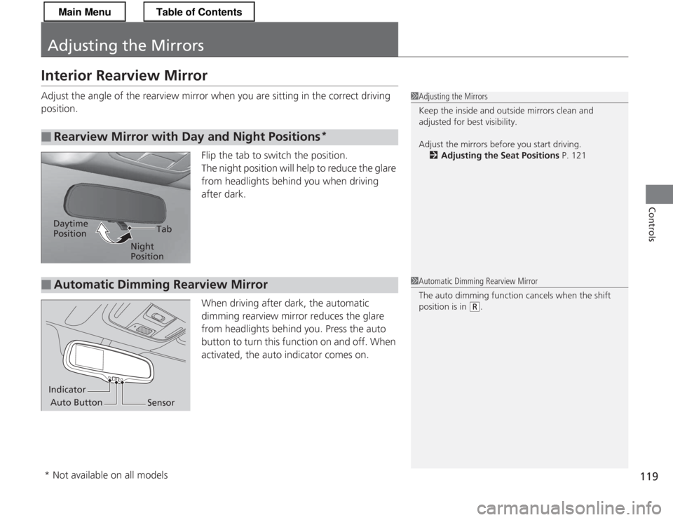 HONDA CR-Z 2013 1.G Owners Manual 119
Controls
Adjusting the Mirrors
Interior Rearview Mirror
Adjust the angle of the rearview mirror when you are sitting in the correct driving
position.Flip the tab to switch the position.
The nig HONDA CR-Z 2013 1.G Owners Manual 119
Controls
Adjusting the Mirrors
Interior Rearview Mirror
Adjust the angle of the rearview mirror when you are sitting in the correct driving
position.Flip the tab to switch the position.
The nig