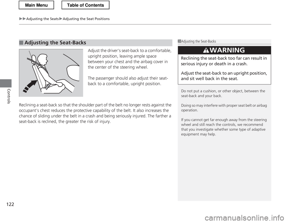 HONDA CR-Z 2013 1.G Owners Manual uuAdjusting the SeatsuAdjusting the Seat Positions
122
Controls
Adjust the drivers seat-back to a comfortable,
upright position, leaving ample space
between your chest and the airbag cover in
the HONDA CR-Z 2013 1.G Owners Manual uuAdjusting the SeatsuAdjusting the Seat Positions
122
Controls
Adjust the drivers seat-back to a comfortable,
upright position, leaving ample space
between your chest and the airbag cover in
the