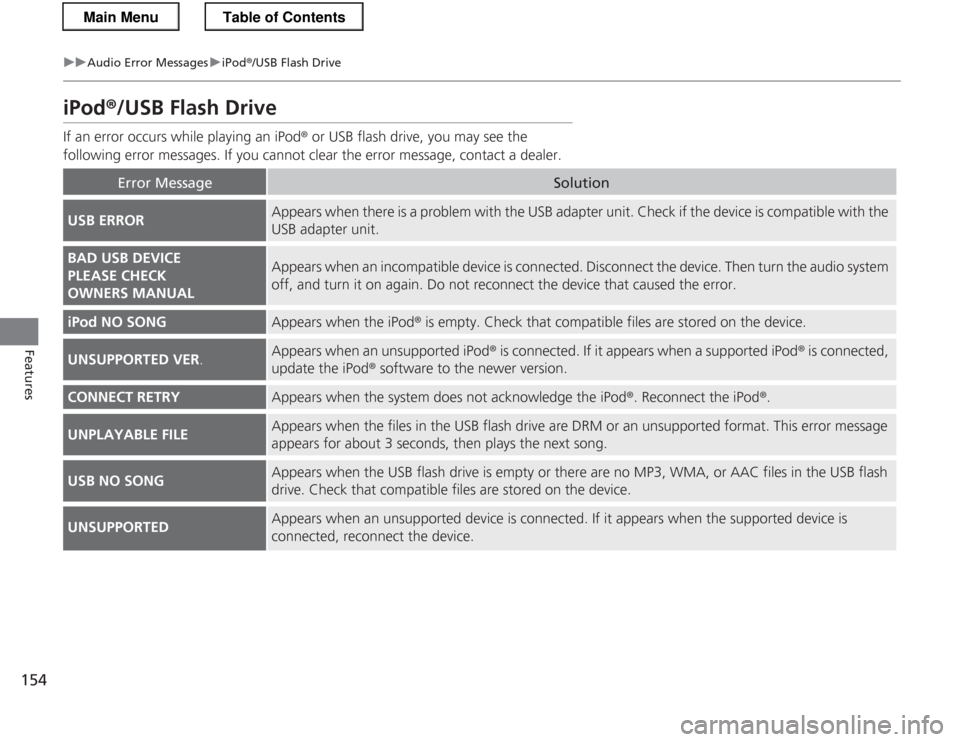 HONDA CR-Z 2013 1.G Owners Manual 154
uuAudio Error MessagesuiPod®/USB Flash Drive
Features
iPod ®/USB Flash Drive
If an error occurs while playing an iPod ® or USB flash drive, you may see the 
following error messages. If you can