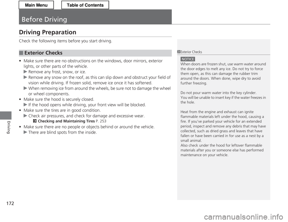 HONDA CR-Z 2013 1.G Owners Manual 172
Driving
Before Driving
Driving Preparation 
Check the following items before you start driving. •Make sure there are no obstructions on the windows, door mirrors, exterior  
lights, or other par