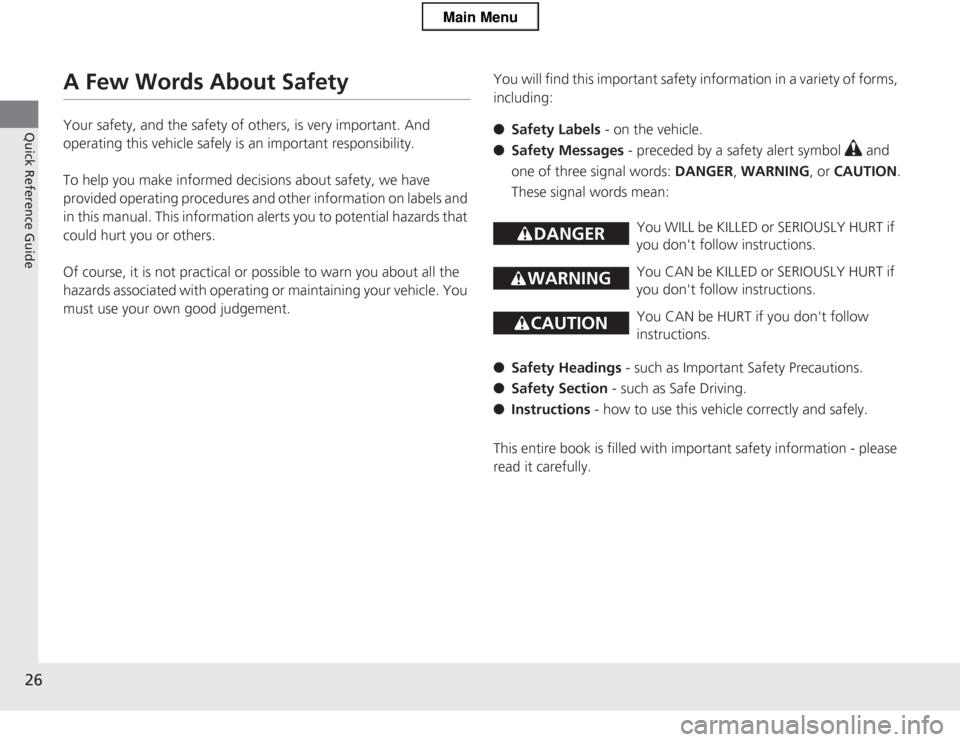 HONDA CR-Z 2013 1.G Owners Manual 26
Quick Reference Guide
A Few Words About Safety 
Your safety, and the safety of others, is very important. And  
operating this vehicle safely is an important responsibility. 
To help you make infor