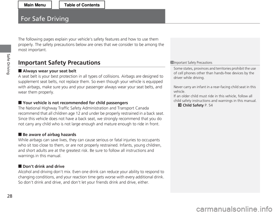 HONDA CR-Z 2013 1.G Owners Manual 28
Safe Driving
For Safe Driving
The following pages explain your vehicles safety features and how to use them
properly. The safety precautions below are ones that we consider to be among the most HONDA CR-Z 2013 1.G Owners Manual 28
Safe Driving
For Safe Driving
The following pages explain your vehicles safety features and how to use them
properly. The safety precautions below are ones that we consider to be among the most