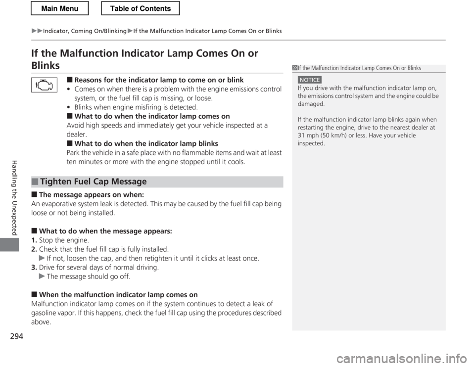 HONDA CR-Z 2013 1.G Owners Manual 294
uuIndicator, Coming On/BlinkinguIf the Malfunction Indicator Lamp Comes On or Blinks
Handling the Unexpected
If the Malfunction Indicator Lamp Comes On or 
Blinks■Reasons for the indicator lamp 