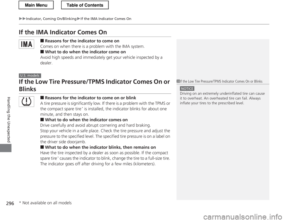 HONDA CR-Z 2013 1.G Owners Guide 296
uuIndicator, Coming On/BlinkinguIf the IMA Indicator Comes On
Handling the Unexpected
If the IMA Indicator Comes On■Reasons for the indicator to come on
Comes on when there is a problem with the