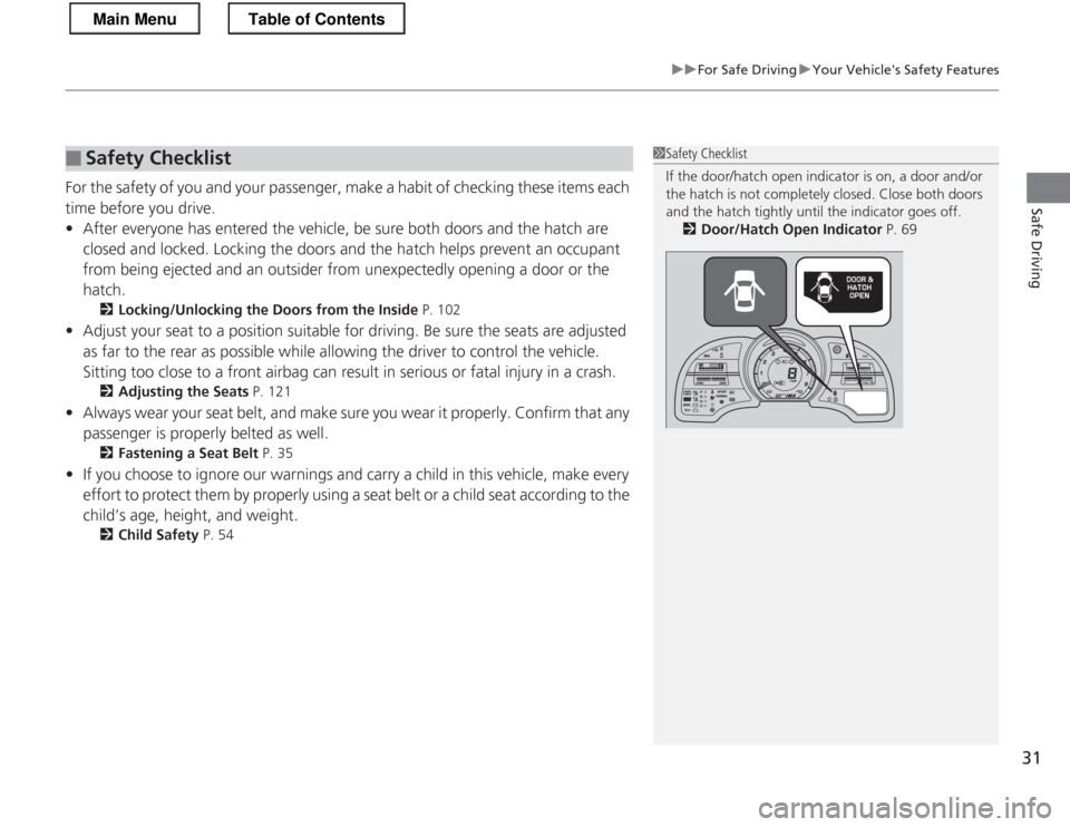 HONDA CR-Z 2013 1.G Owners Guide 31
uuFor Safe DrivinguYour Vehicles Safety Features
Safe Driving
For the safety of you and your passenger, make a habit of checking these items each
time before you drive.•After everyone has ente HONDA CR-Z 2013 1.G Owners Guide 31
uuFor Safe DrivinguYour Vehicles Safety Features
Safe Driving
For the safety of you and your passenger, make a habit of checking these items each
time before you drive.•After everyone has ente