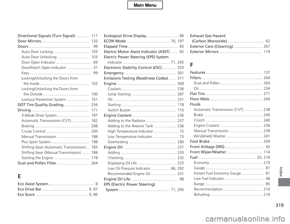 HONDA CR-Z 2013 1.G Owners Guide 319
Index
Directional Signals (Turn Signal).............  111
Door Mirrors .............................................  120
Doors ..........................................................  99
Auto 