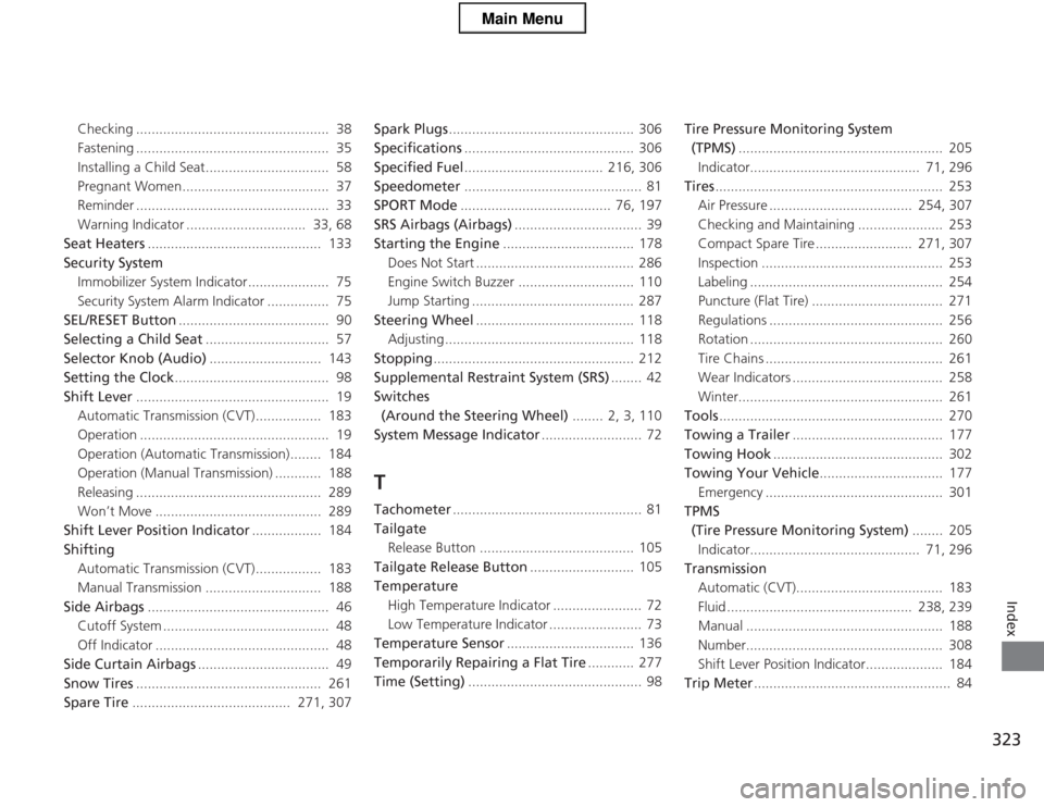 HONDA CR-Z 2013 1.G Service Manual 323
Index
Checking ..................................................  38 
Fastening ..................................................  35 
Installing a Child Seat................................  58