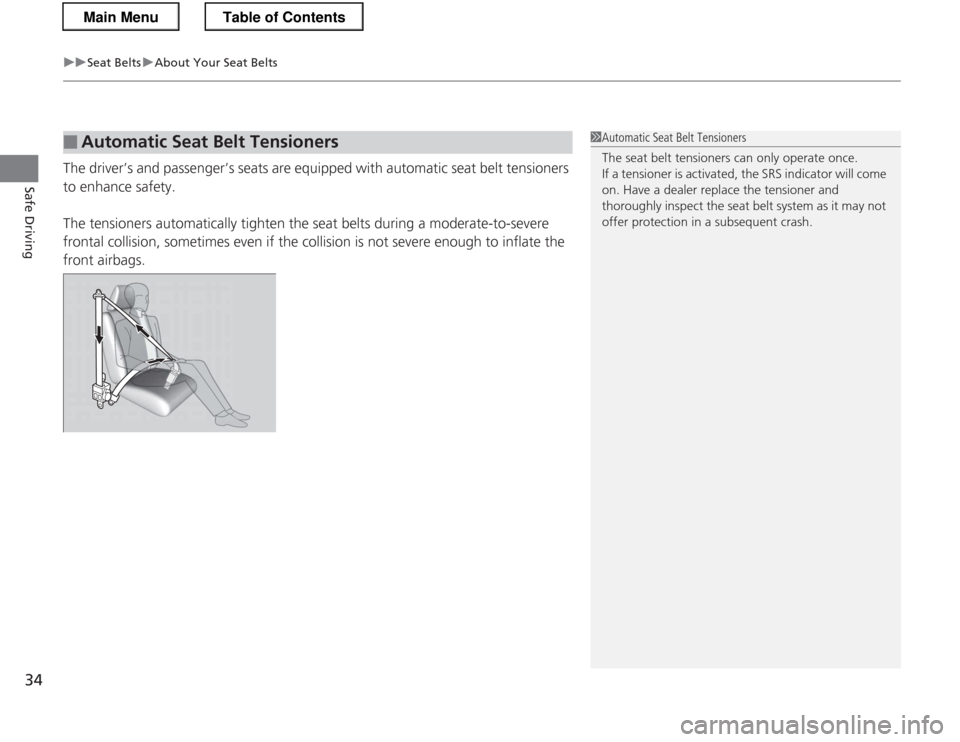 HONDA CR-Z 2013 1.G Owners Guide uuSeat BeltsuAbout Your Seat Belts
34
Safe Driving
The driver’s and passenger’s seats are equipped with automatic seat belt tensioners
to enhance safety.
The tensioners automatically tighten the HONDA CR-Z 2013 1.G Owners Guide uuSeat BeltsuAbout Your Seat Belts
34
Safe Driving
The driver’s and passenger’s seats are equipped with automatic seat belt tensioners
to enhance safety.
The tensioners automatically tighten the
