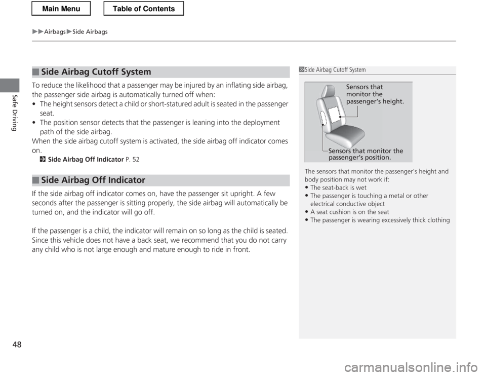 HONDA CR-Z 2013 1.G Service Manual uuAirbagsuSide Airbags
48
Safe Driving
To reduce the likelihood that a passenger may be injured by an inflating side airbag,
the passenger side airbag is automatically turned off when:• The height HONDA CR-Z 2013 1.G Service Manual uuAirbagsuSide Airbags
48
Safe Driving
To reduce the likelihood that a passenger may be injured by an inflating side airbag,
the passenger side airbag is automatically turned off when:• The height