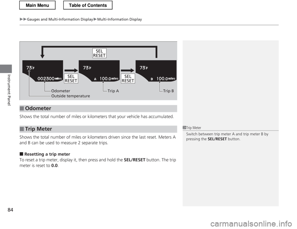 HONDA CR-Z 2013 1.G Owners Manual uuGauges and Multi-Information DisplayuMulti-Information Display
84
Instrument Panel
Shows the total number of miles or kilometers that your vehicle has accumulated. 
Shows the total number of miles o