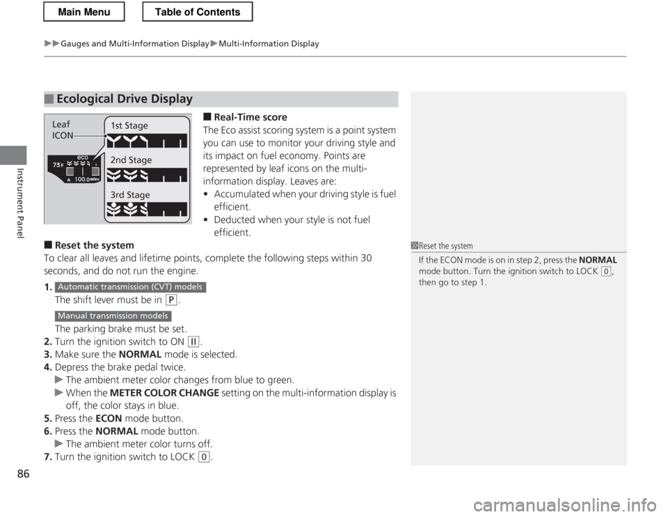 HONDA CR-Z 2013 1.G Owners Manual uuGauges and Multi-Information DisplayuMulti-Information Display
86
Instrument Panel
■ Real-Time score
The Eco assist scoring system is a point system  
you can use to monitor your driving style and