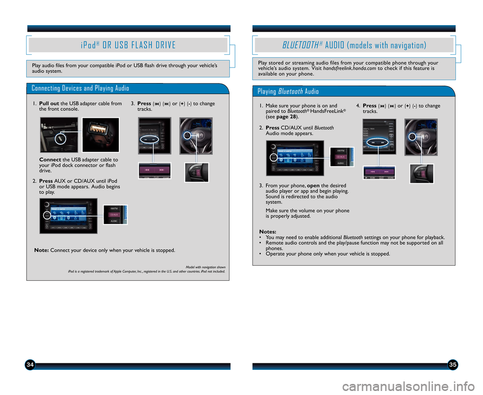 HONDA CR-Z 2013 1.G Technology Reference Guide 4.  Press(9) (:) or (+) (�) to change
tracks.
Notes\f
• You may need to enable additional Bluetooth settings on your phone for playback.
• Remote audio controls and the play/pause function may not