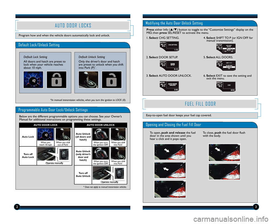 HONDA CR-Z 2013 1.G Technology Reference Guide Default Lock/Unlock Setting
Default Lock Setting
All doors and hatch are preset to
lock when your vehicle reaches
about \f0 mph. 
Programmable Auto Door Lock/Unlock Settings
Below are the different pr