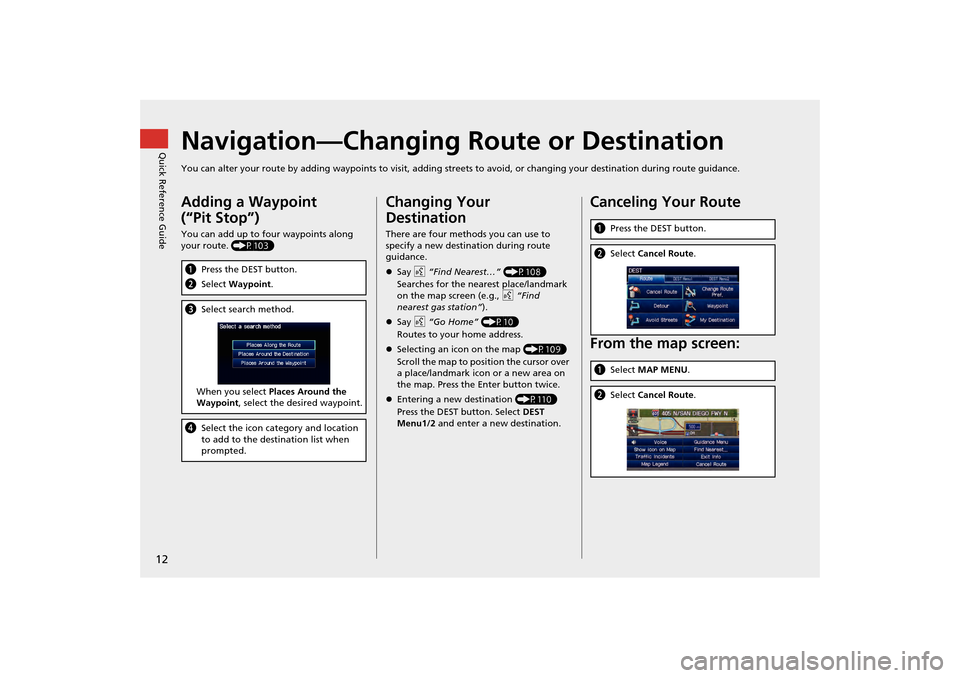 HONDA CR-Z 2014 1.G Navigation Manual 12Quick Reference Guide
Navigation—Changing Route or DestinationYou can alter your route by adding waypoints to visit, adding streets to avoid, or changing your destination during route guida nce.Ad HONDA CR-Z 2014 1.G Navigation Manual 12Quick Reference Guide
Navigation—Changing Route or DestinationYou can alter your route by adding waypoints to visit, adding streets to avoid, or changing your destination during route guida nce.Ad