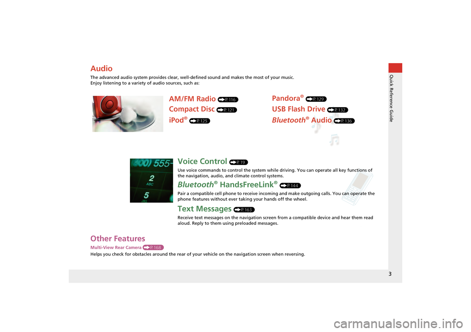 HONDA CR-Z 2014 1.G Navigation Manual 3Quick Reference Guide
Other FeaturesMulti-View Rear Camera (P168)
Helps you check for obstacles around the rear of your  vehicle on the navigation screen when reversing.AudioThe advanced audio system