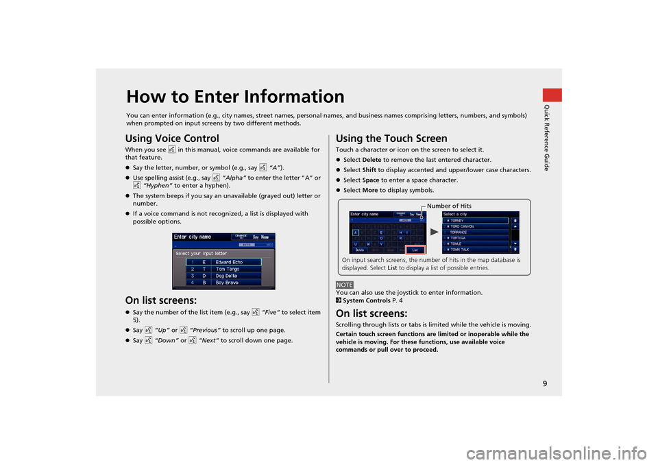 HONDA CR-Z 2014 1.G Navigation Manual 9Quick Reference Guide
How to Enter InformationYou can enter information (e.g., city names, street names, personal names, and business names comprising letters, numbers, and symbols)
when prompted on HONDA CR-Z 2014 1.G Navigation Manual 9Quick Reference Guide
How to Enter InformationYou can enter information (e.g., city names, street names, personal names, and business names comprising letters, numbers, and symbols)
when prompted on