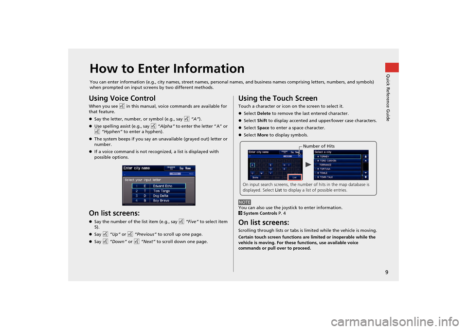 HONDA CR-Z 2014 1.G Navigation Manual 9Quick Reference Guide
How to Enter InformationYou can enter information (e.g., city names, street names, personal names, and business names comprising letters, numbers, and symbols) 
when prompted on