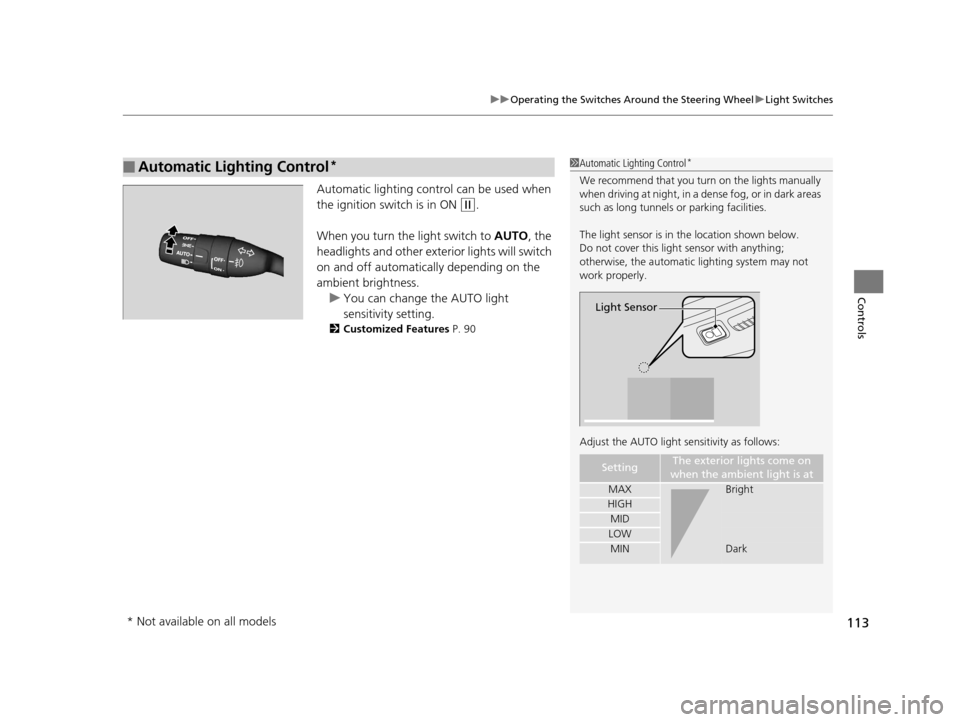 HONDA CR-Z 2015 1.G Owners Manual 113
uuOperating the Switches Around the Steering Wheel uLight Switches
Controls
Automatic lighting control can be used when
the ignition switch is in ON
(w.
When you turn the light switch to AUTO, HONDA CR-Z 2015 1.G Owners Manual 113
uuOperating the Switches Around the Steering Wheel uLight Switches
Controls
Automatic lighting control can be used when
the ignition switch is in ON
(w.
When you turn the light switch to AUTO,