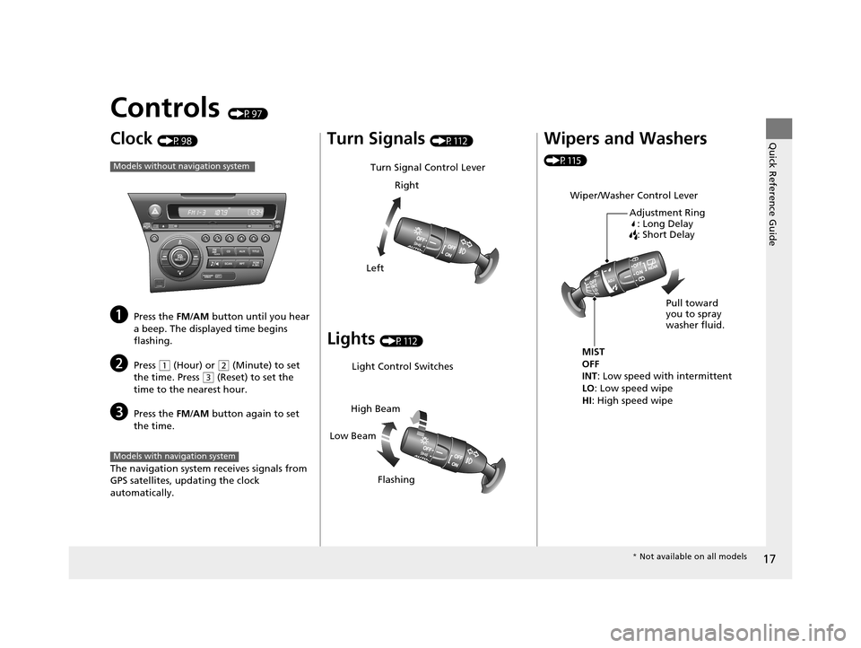 HONDA CR-Z 2015 1.G User Guide 17
Quick Reference Guide
Controls (P97)
Clock (P98)
aPress the FM/AM button until you hear
a beep. The displayed time begins
flashing.
bPress ( 1 (Hour) or (2 (Minute) to set
the time. Press ( 3 (R HONDA CR-Z 2015 1.G User Guide 17
Quick Reference Guide
Controls (P97)
Clock (P98)
aPress the FM/AM button until you hear
a beep. The displayed time begins
flashing.
bPress ( 1 (Hour) or (2 (Minute) to set
the time. Press ( 3 (R