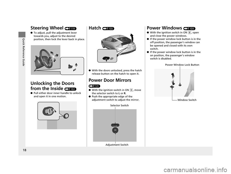 HONDA CR-Z 2015 1.G User Guide 18
Quick Reference Guide
Steering Wheel (P119)
● To adjust, pull the adjustment lever
towards you, adjust to the desired
position, then lock the lever back in place.
Unlocking the Doors
from the HONDA CR-Z 2015 1.G User Guide 18
Quick Reference Guide
Steering Wheel (P119)
● To adjust, pull the adjustment lever
towards you, adjust to the desired
position, then lock the lever back in place.
Unlocking the Doors
from the